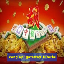 kong api gateway tutorial